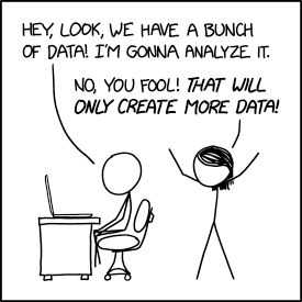 A imagem mostra uma tirinha onde um personagem de palito está de pé ao lado de outro personagem sentado em frente a um computador. O personagem em pé diz: "HEY LOOK, WE HAVE A BUNCH OF DATA I'M GONNA ANALYZE IT". O personagem sentado responde: "NO YOU FOOL THAT WILL ONLY CREATE MORE DATA!".