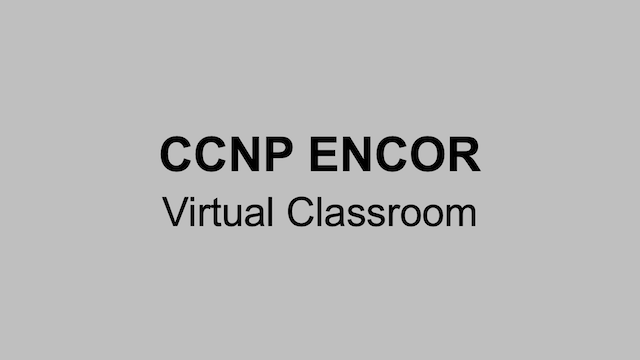 CCNP ENCOR Virtual Classroom