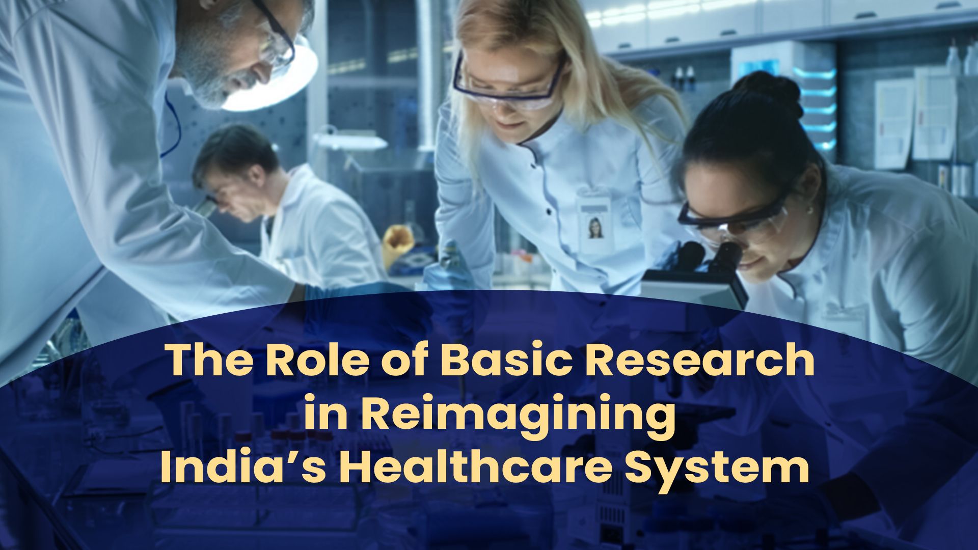 The Role of basic research in reimagining India’s Healthcare System