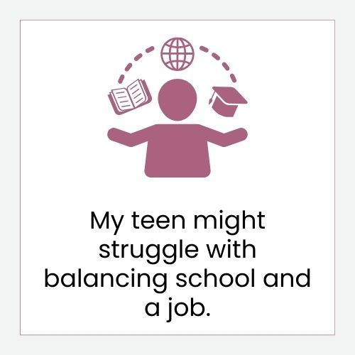 My teen might struggle with balancing school and a job button
