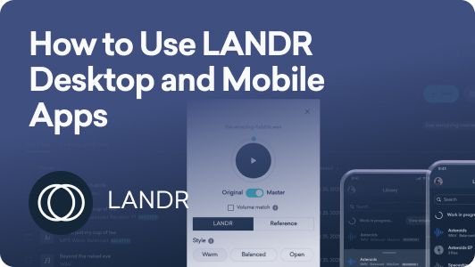 How to Use LANDR Desktop and Mobile Apps