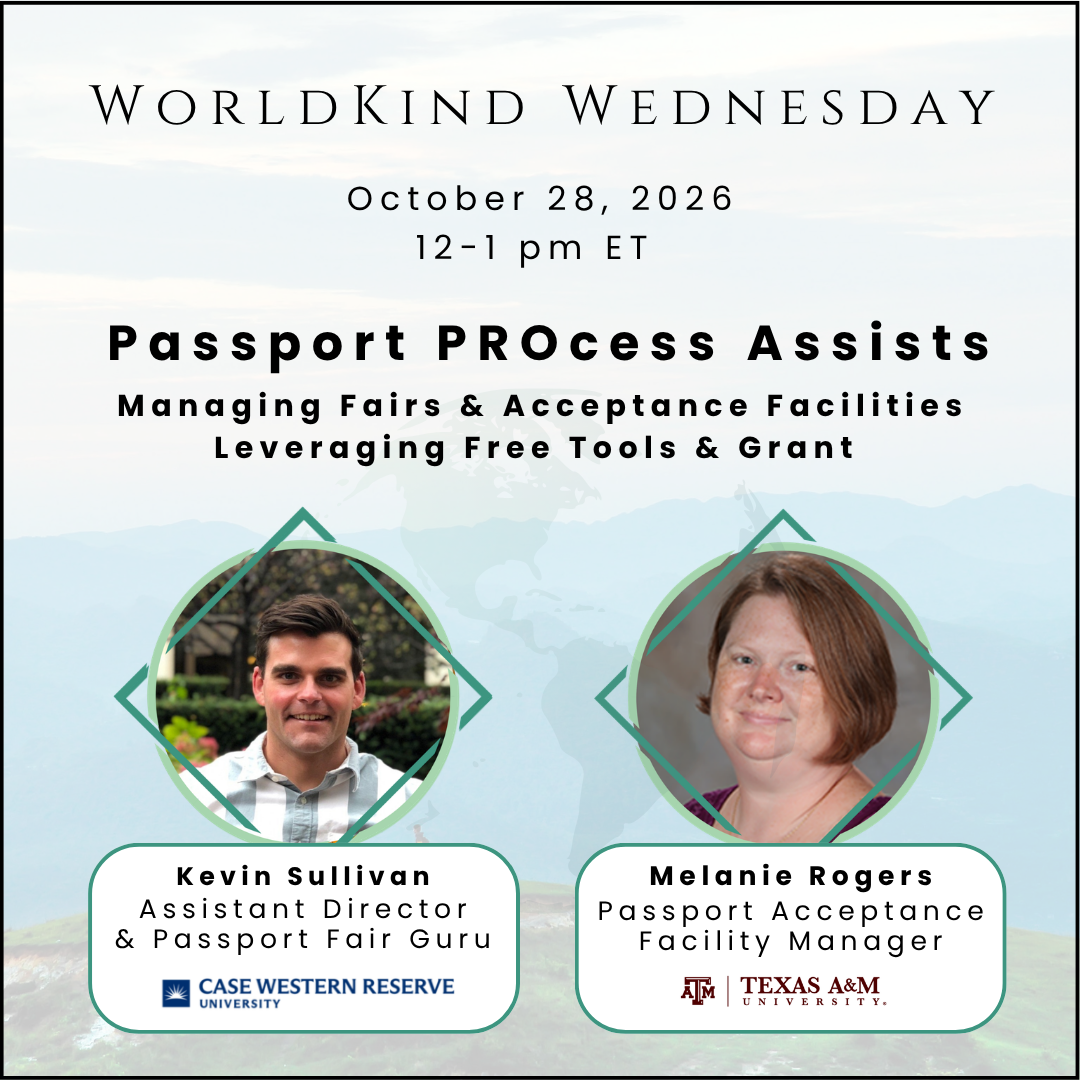 WorldKind Wednesday: Passport PROcess Assists - Managing Fairs & Acceptance Facilities, Leveraging Free Tools & Grants. panel speakers Kevin Sullivan, Assistant Director of Education Abroad and Passport Fair Guru at Case Western Reserve University, and Melanie Rogers, Education Abroad Program Manager and Passport Acceptance Facility Manager at Texas A&M