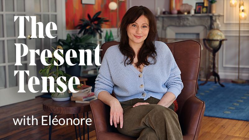 The Present Tense with Eléonore