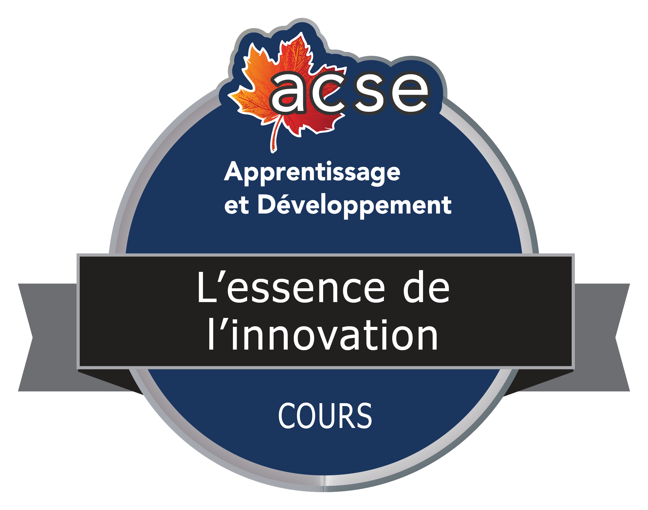 Le badge numérique du cours intitulé L’essence de l’innovation. Un cercle avec le logo de l'ACSE, une feuille d'érable rouge en haut et le nom du cours sur une bannière au milieu.  