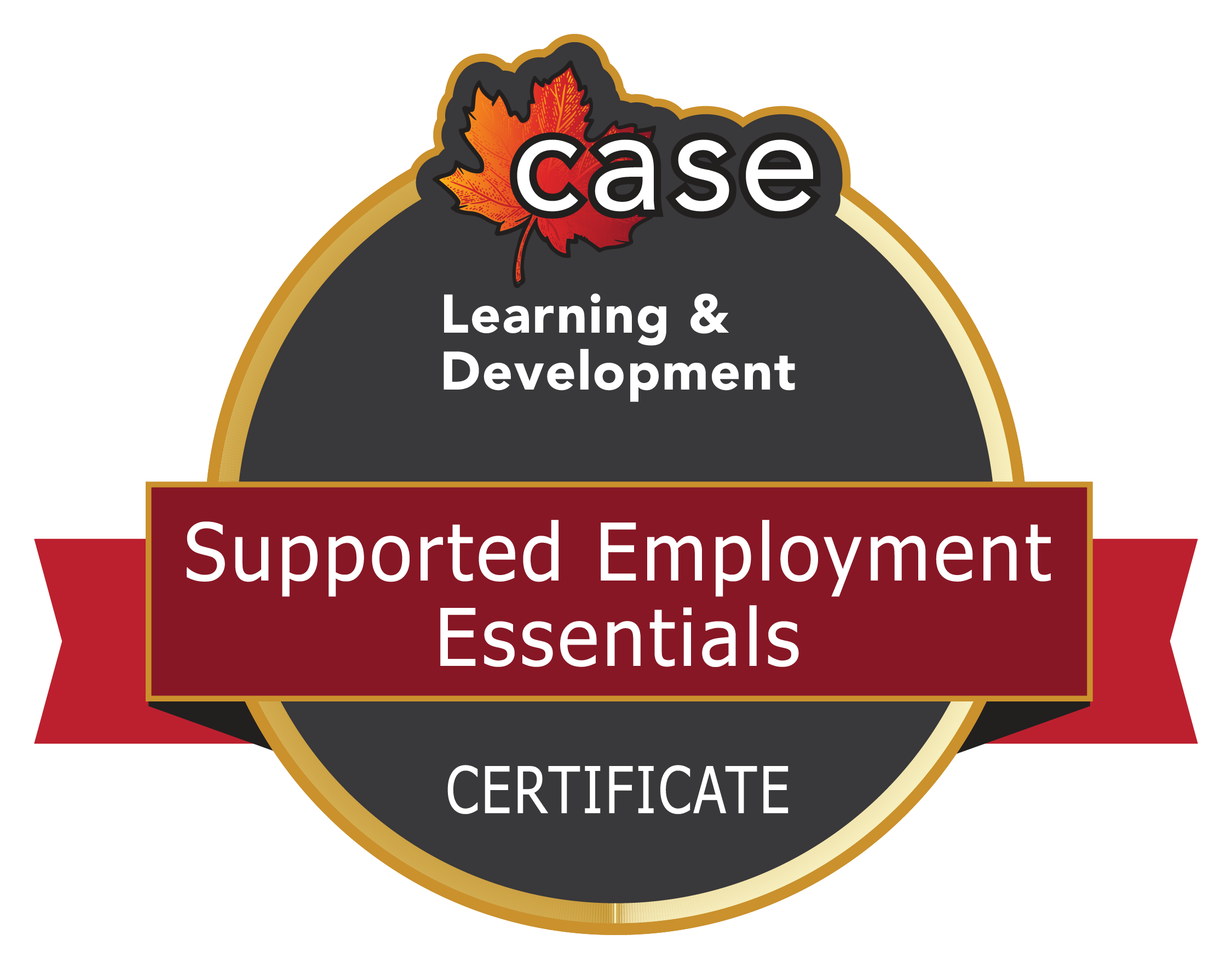 The digital badge for the Supported Employment Essentials certificate program. A circle with CASE’s logo, a red maple leaf at the top and the name of the program across a banner in the middle.  