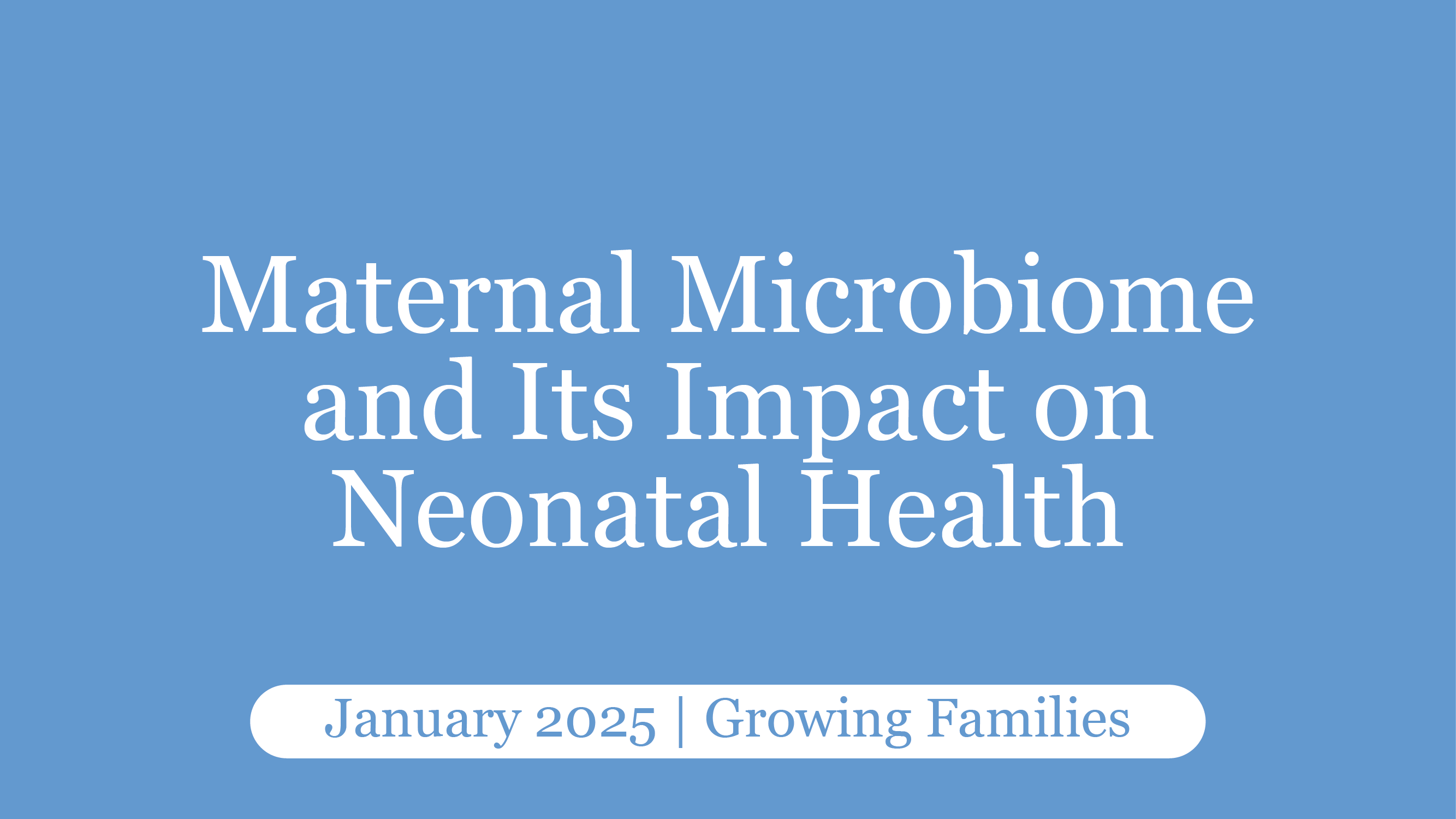 Maternal Microbiome and Its Impact on Neonatal Health