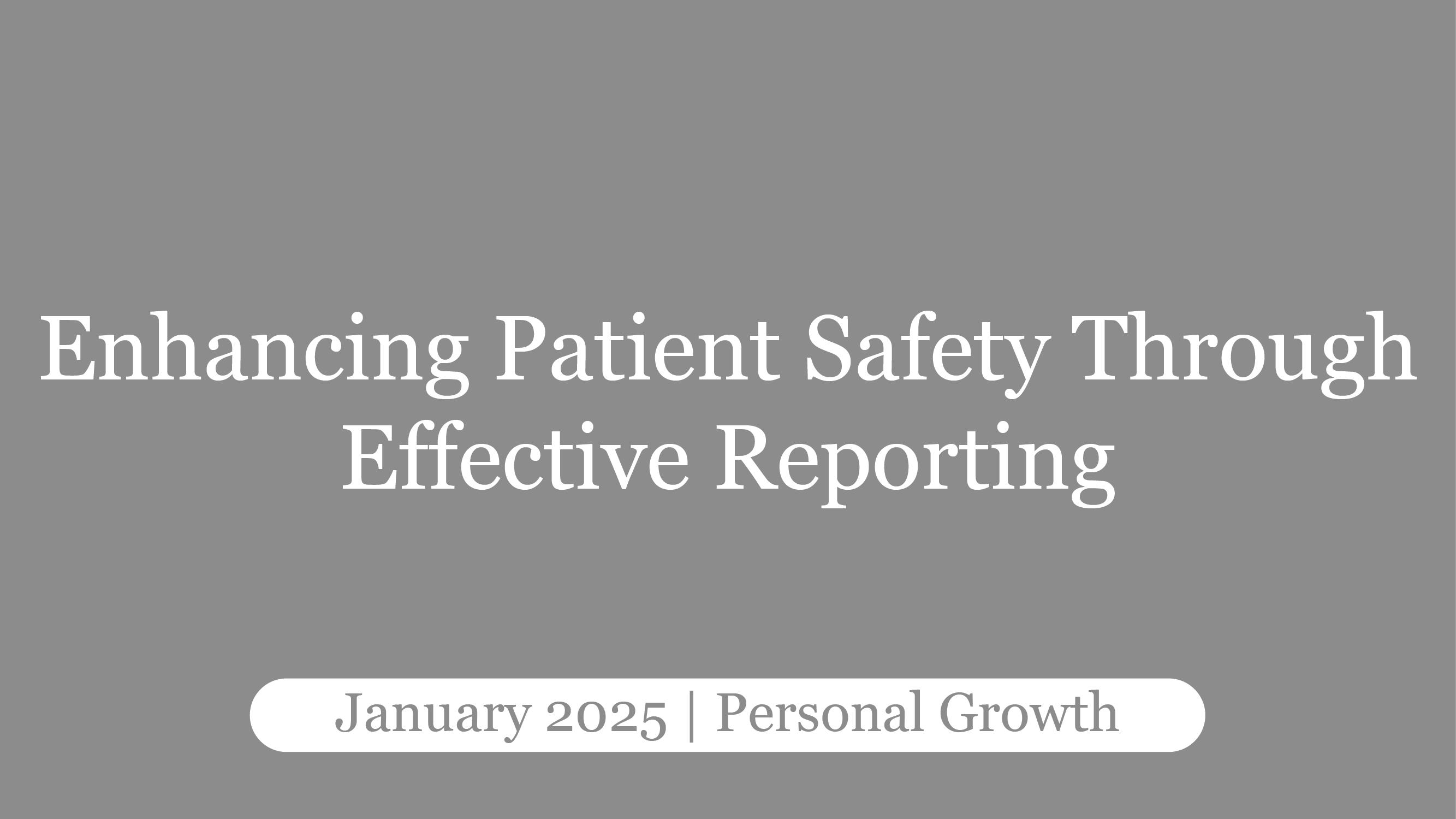 Enhancing Patient Safety Through Effective Reporting