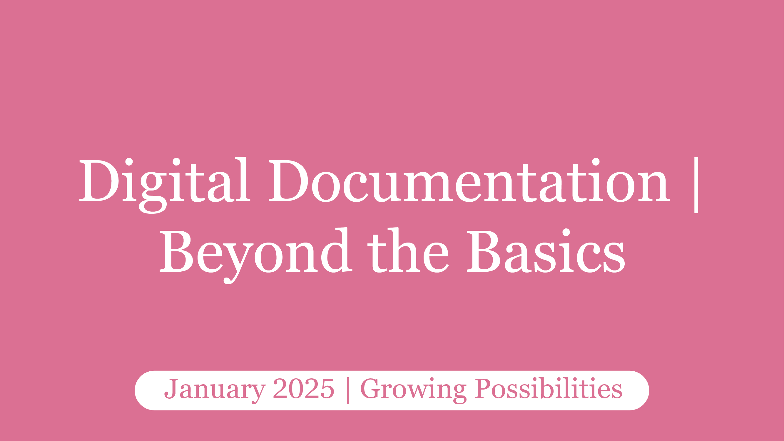 Digital Documentation | Beyond the Basics