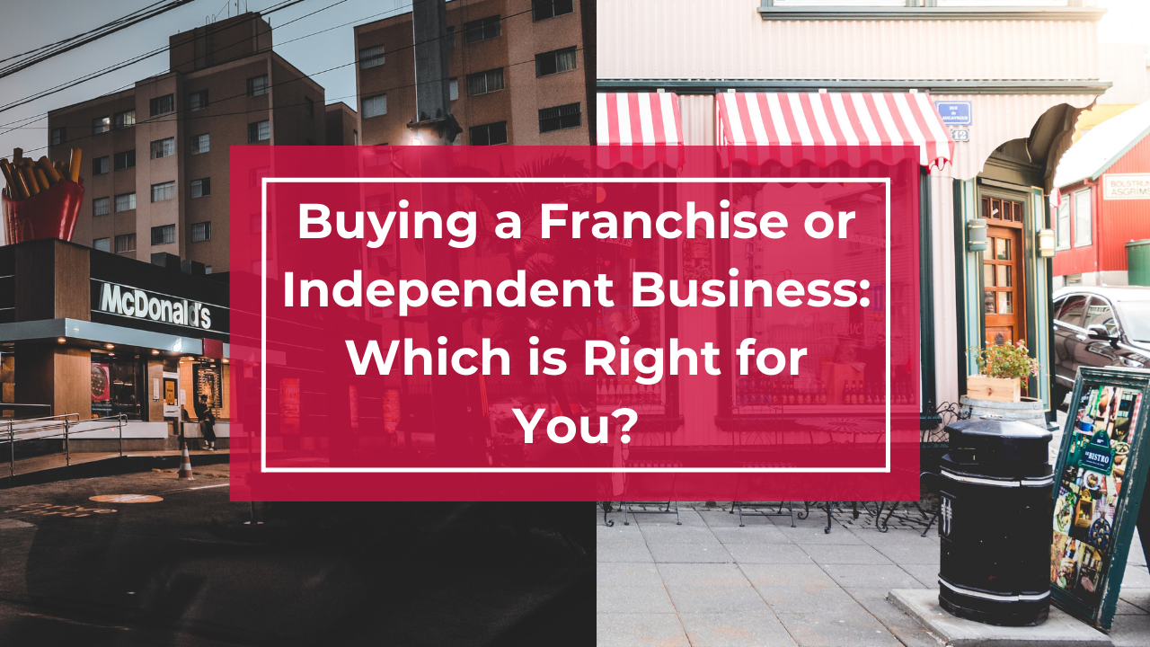 Buying Franchise or Independent Business: Which Is Right for You?