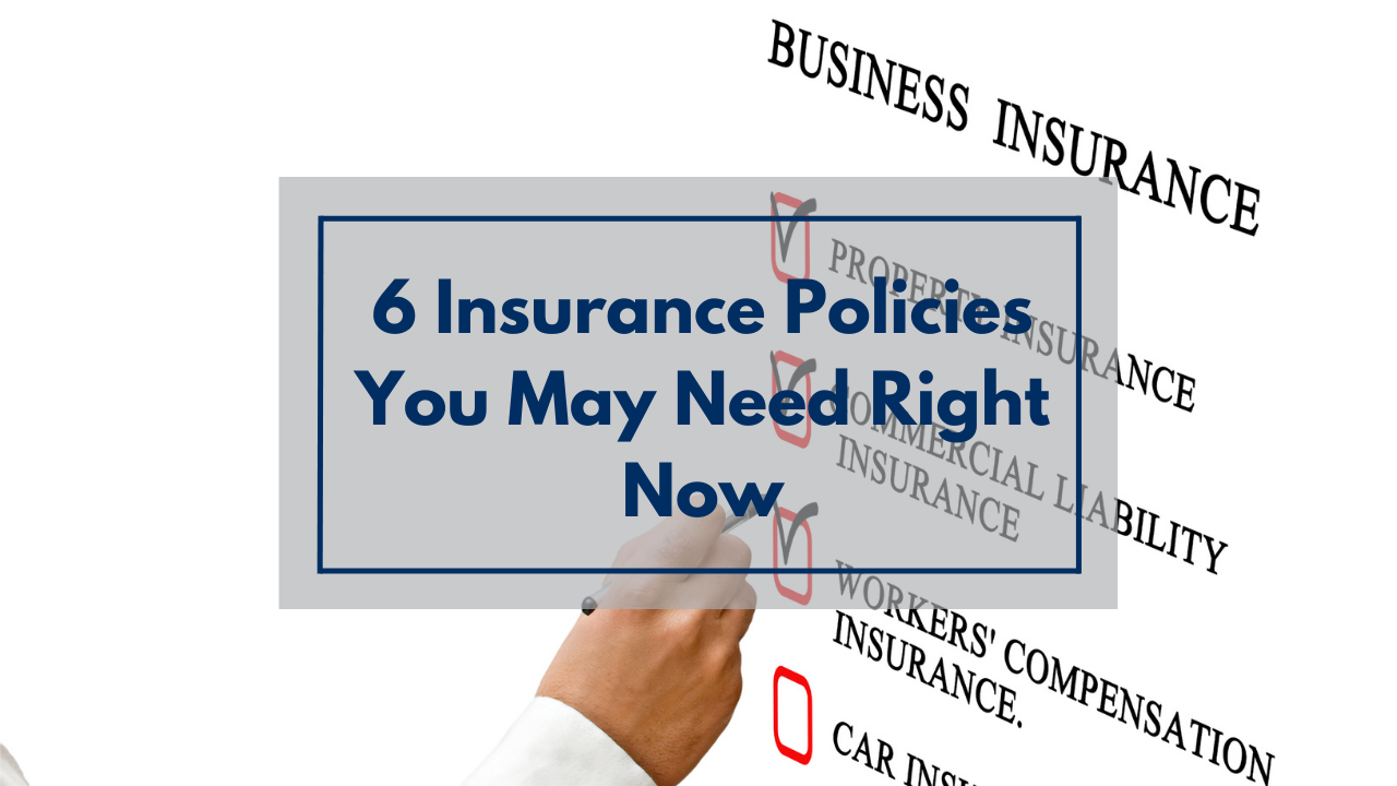 6 Insurance Policies You May Need Right Now