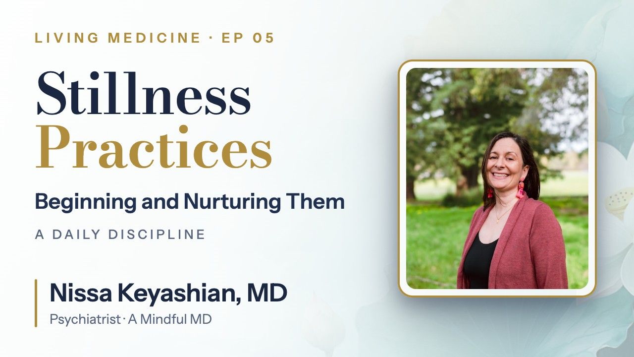 Dr. Nissa Keyashian, Beginning and Nurturing Stillness Practices