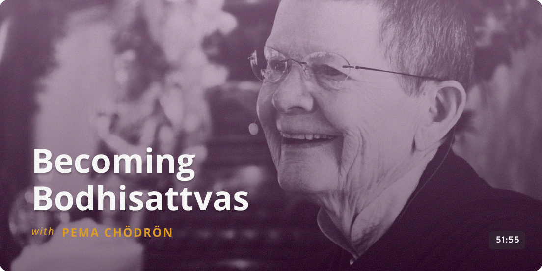 Becoming Bodhisattvas - Pema Chödrön