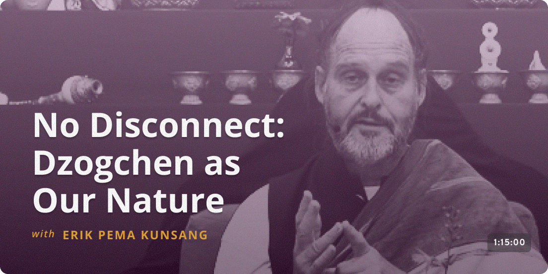 No Disconnect: Dzogchen as Our Nature - Erik Pema Kunsang