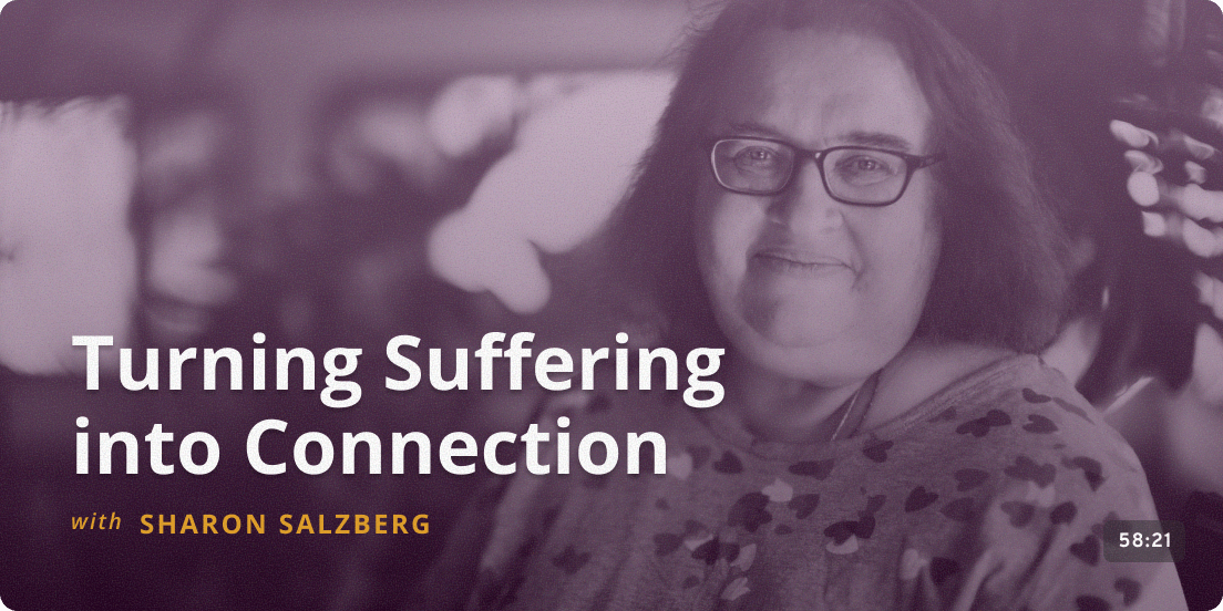Turning Suffering Into Connection - Sharon Salzberg