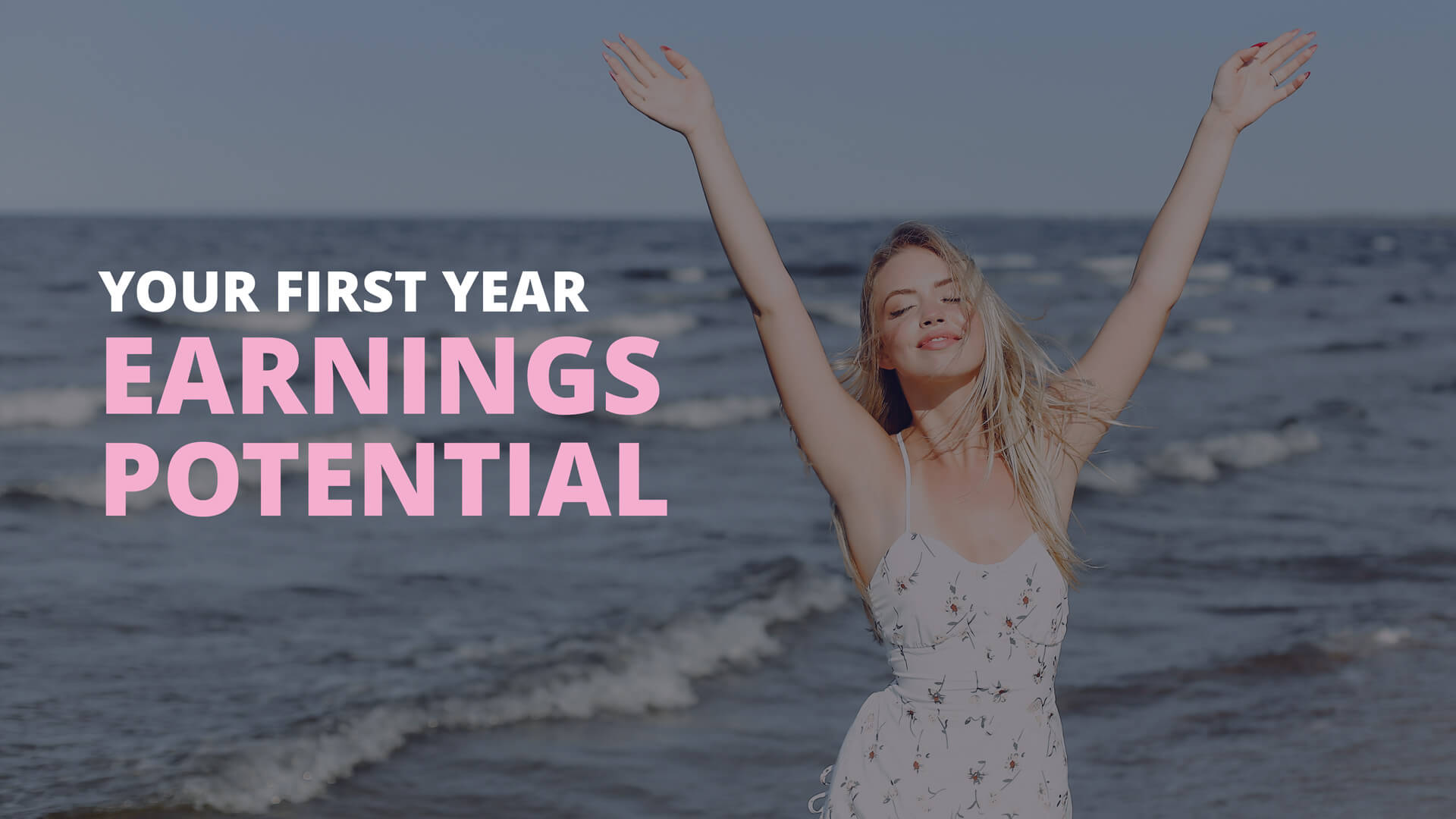 Young girl smiling with arms upwards at the ocean overlaid with the heading 'Your first year earnings potential'