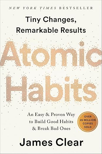 Tiny CHanges, Remarkable Results. Atomic Habits. An Easy & proven way to build god habits & break bad ones. James Clear.