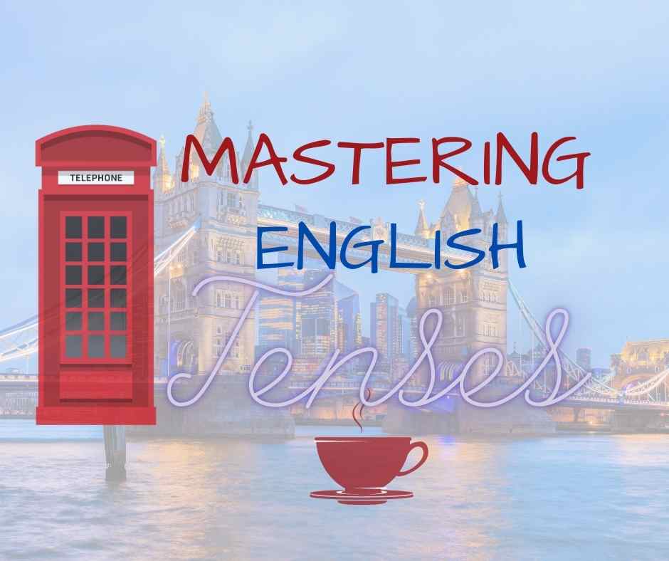 Mastering English Tenses