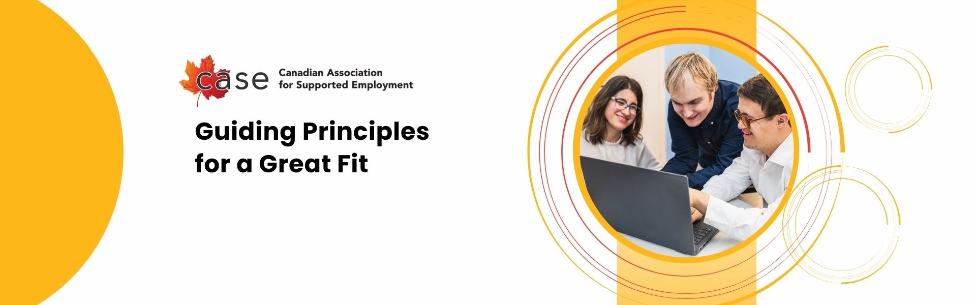 A graphic that reads: "Guiding Principles for a Great Fit." It has the CASE logo and a picture of three employees working together in an office, representing the value of collaboration and natural supports.