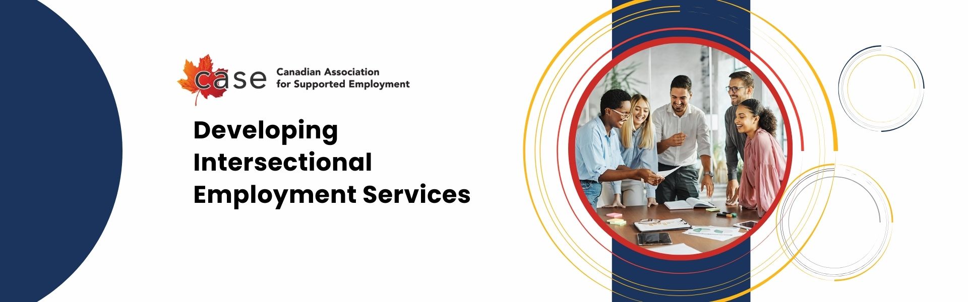 A graphic that reads: "Developing Intersectional Employment Services." It has the CASE logo and a picture of five people having an engaged discussion in an office, representing the value of diverse workforces.