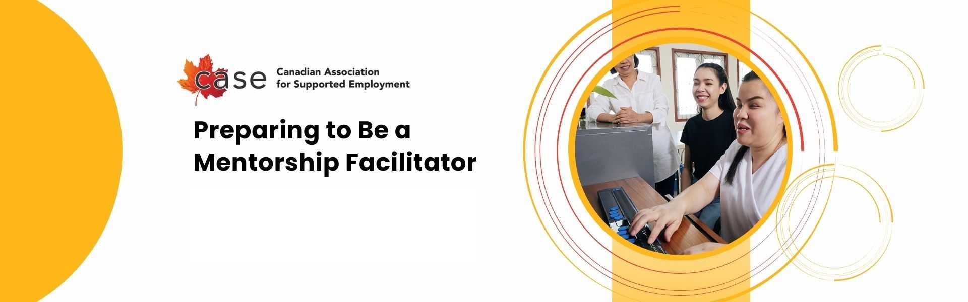 A graphic that reads: "Preparing to Be a Mentorship Facilitator." It has the CASE logo and a picture of a Mentee, Mentor, and Mentorship facilitator engaged in a mentoring experience. The mentee is using a refreshable braille display, representing the importance of inclusive mentorships for career advancement.