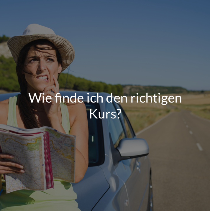 Wie finde ich den richtigen Kurs? Klicken Sie hier.