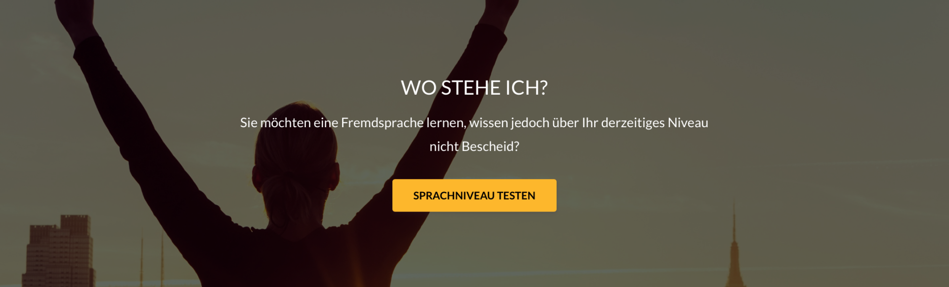 Wo stehe ich? Sie möchte eine Fremdsprache lernen, wissen jedoch über Ihr derzeitiges Niveau nicht Bescheid? Klicke hier und teste Ihr Sprachniveau.