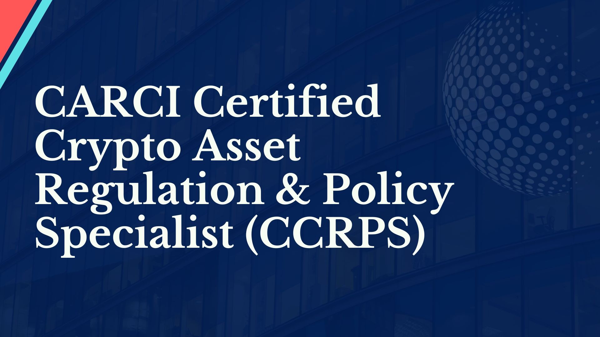 CARCI Certified Crypto Asset Regulation & Policy Specialist (CCRPS)