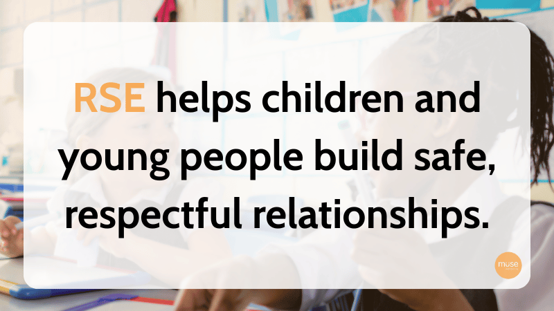 RSE helps children and young people build safe, respectful relationships.