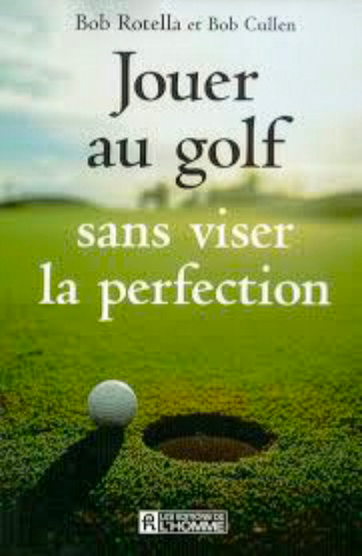 Jouer au golf sans viser la perfection - Bob Rotella