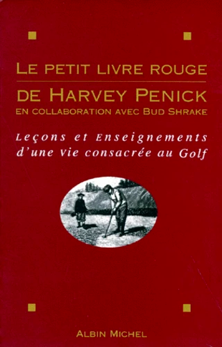 Le Petit Livre rouge de Harvey Penick : Leçons et enseignements d'une vie consacrée au golf