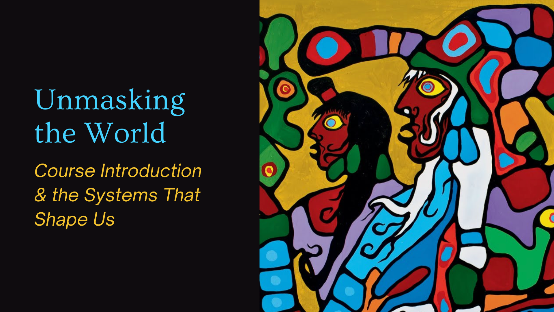 Module 1: Unmasking the World - Course Introduction &amp; the Systems That ...