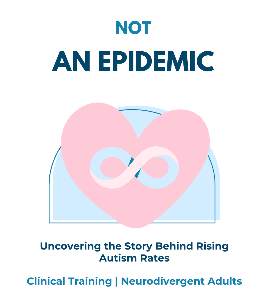 A graphic titled “Not an Epidemic.” Below the title, a pink heart containing a light-blue infinity symbol sits against a soft blue semicircle background. Text underneath reads: “Uncovering the Story Behind Rising Autism Rates.” The footer line says: “Clinical Training | Neurodivergent Adults.” The design uses calm pastel colors and conveys a message of understanding and affirmation surrounding autism.