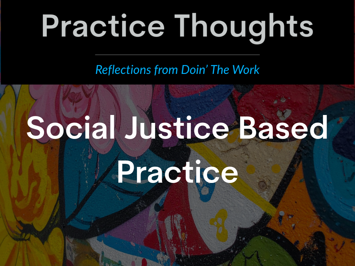 Practice Thoughts logo above textured mural background, with text reading “Social Justice Based Practice.” Blog image for Doin’ The Work, focused on justice-oriented clinical practice.