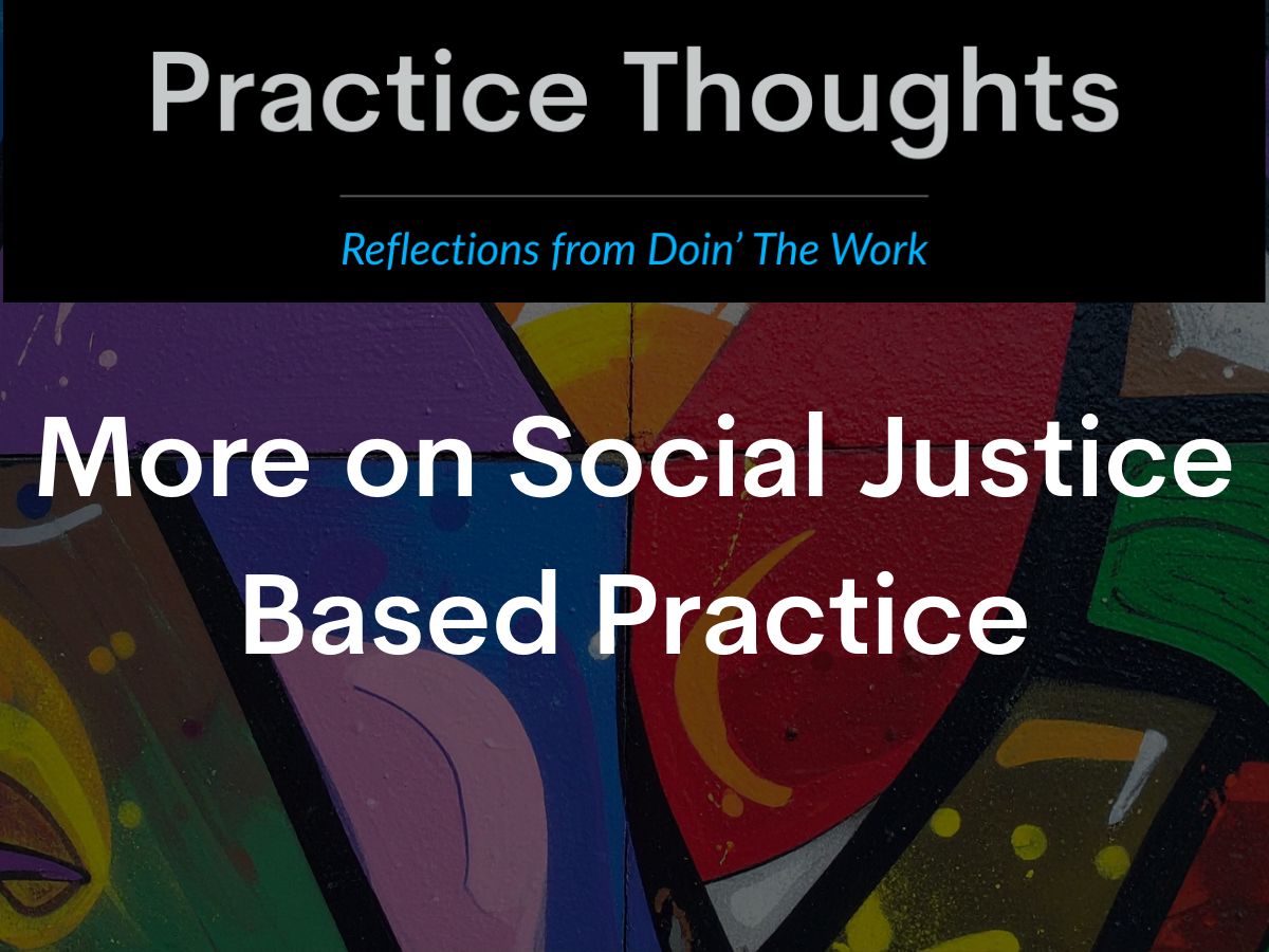 Practice Thoughts logo above textured mural background, with text reading “More on Social Justice Based Practice.” Blog image for Doin’ The Work, focused on justice-oriented clinical practice.