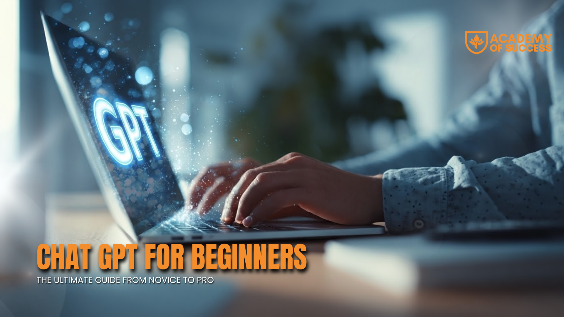 ChatGPT for Beginners: The Ultimate Guide from Novice to Pro
