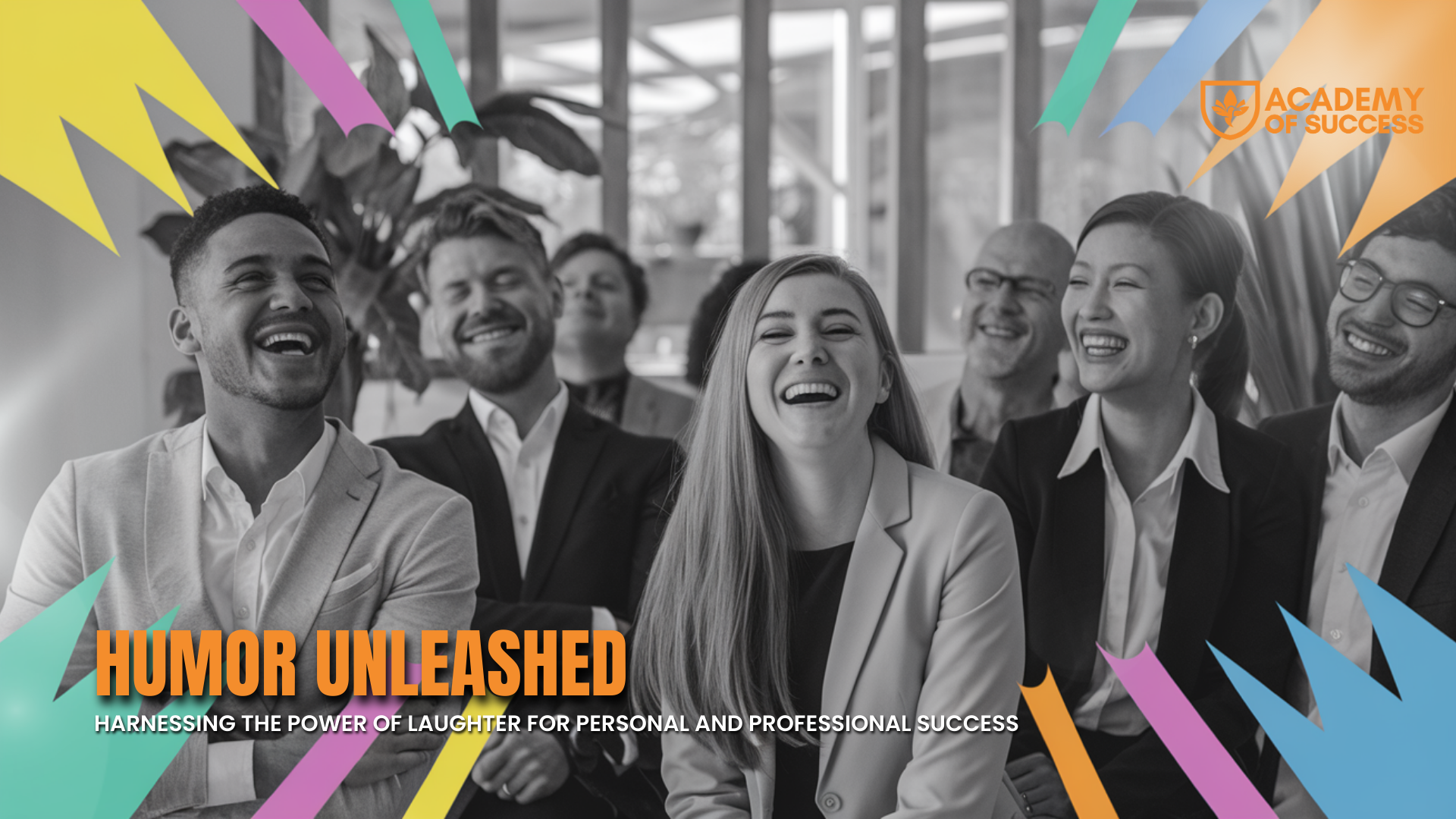 Humor Unleashed: Harnessing the Power of Laughter for Personal and Professional Success