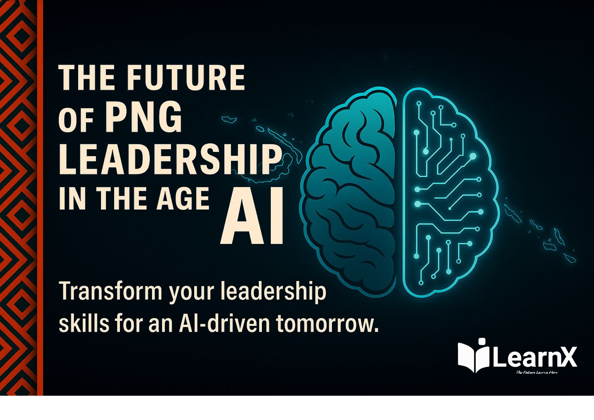 THE FUTURE OF PNG LEADERSHIP IN THE AGE OF AI