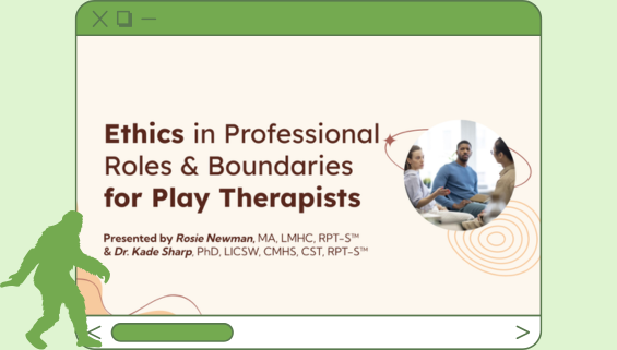 Ethics in Professional Roles & Boundaries for Play Therapists