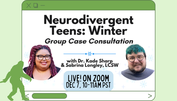 Neurodivergent Teens: Winter Group Case Consultation for Therapists