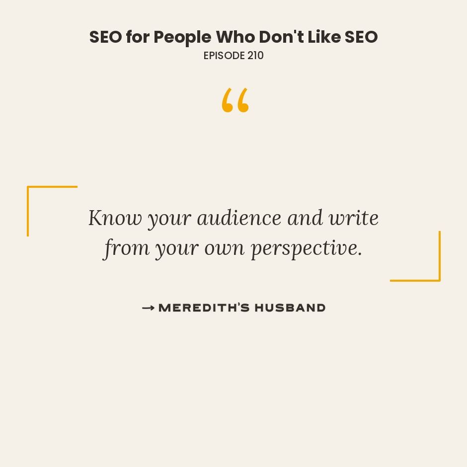 Know your audience and write from your own perspective.