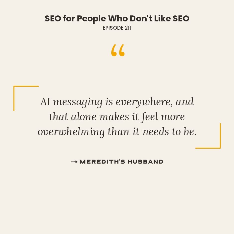 AI messaging is everywhere, and that alone makes it feel more overwhelming than it needs to be.