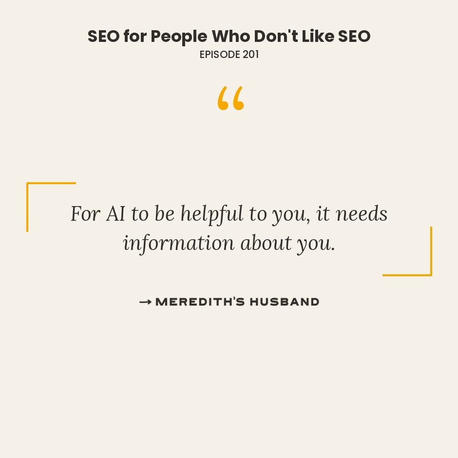 For AI to be helpful to you, it needs information about you.