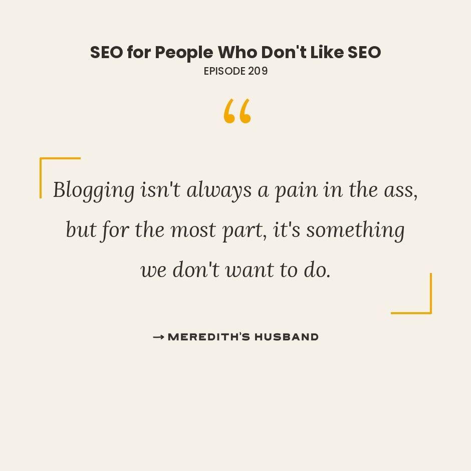 Blogging isn't always a pain in the ass, but the most part, it's something we don't want to do.