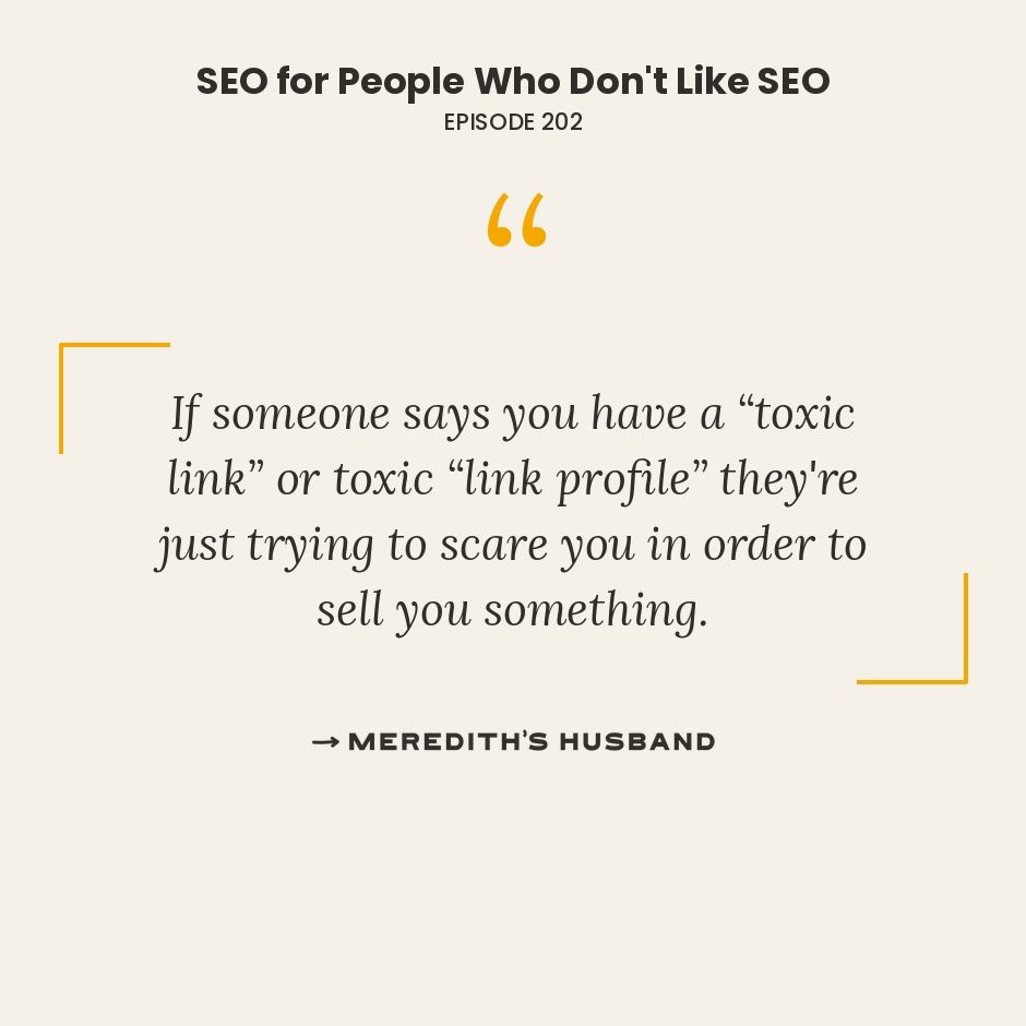 If someone says you have a "toxic link" or toxic "link profile" they're just trying to scare you in order to sell you something.