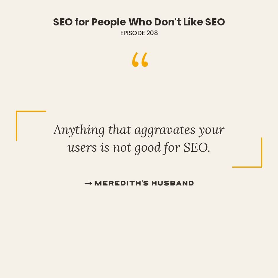 Anything that aggravates your users is not good for SEO.