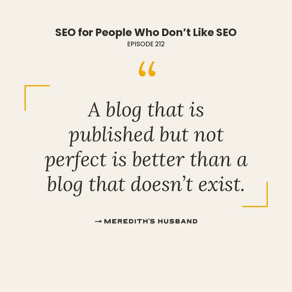 A blog that is published but not perfect is better than a blog that doesn't exist.