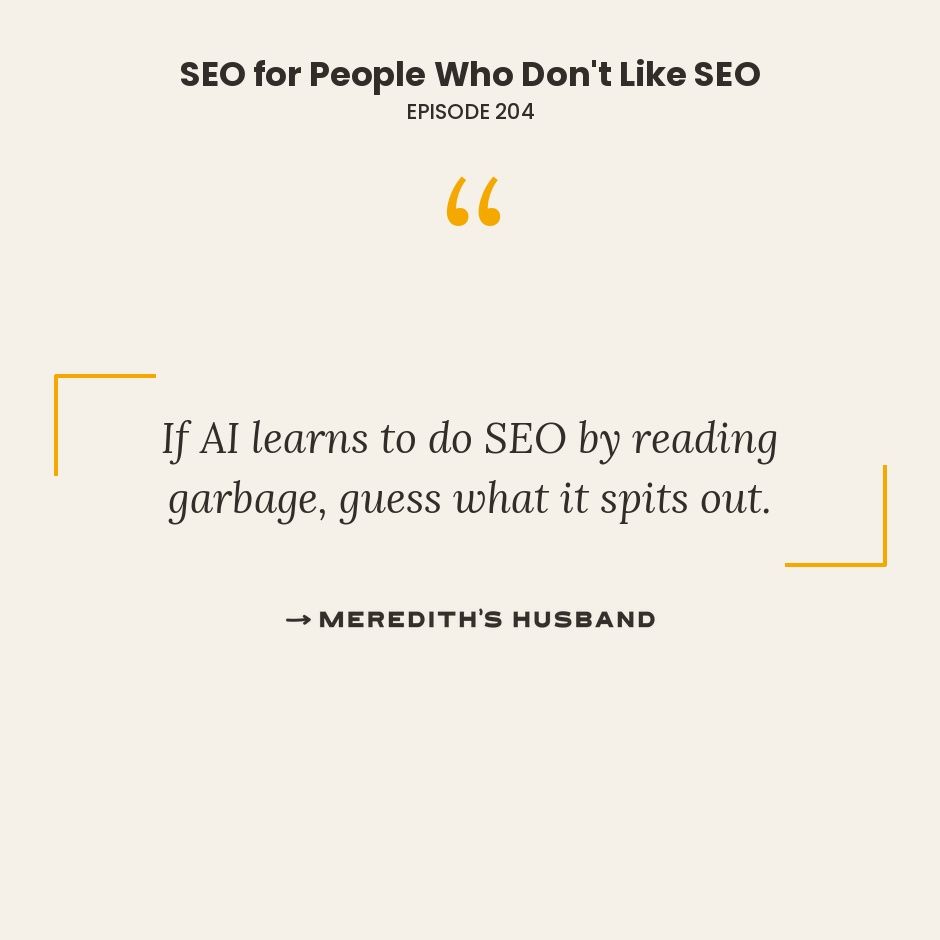 If AI learns to do SEO by reading garbage, guess what it spits out.