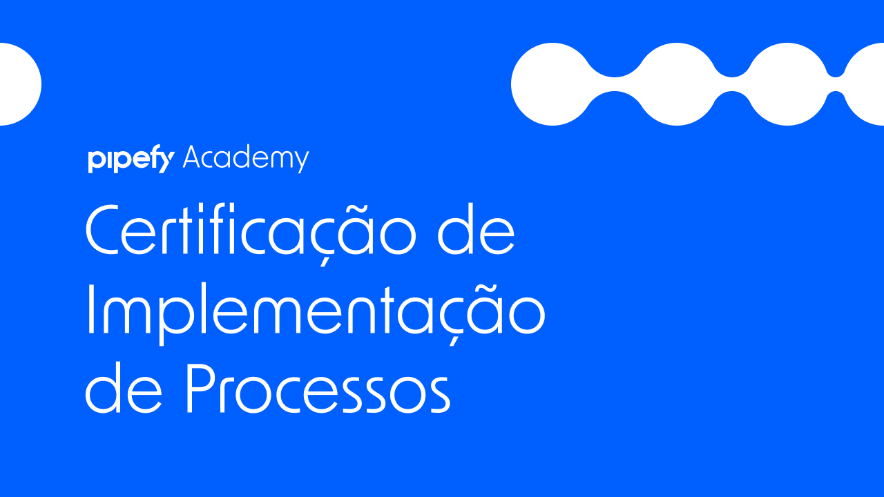 Certificação de Implementação de Processos | Pipefy