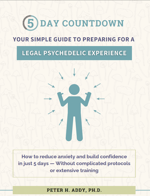 Cover of the 5 Day Countdown guide: Your Simple Guide to Preparing for a Legal Psychedelic Experience, by Peter H. Addy, Ph.D.