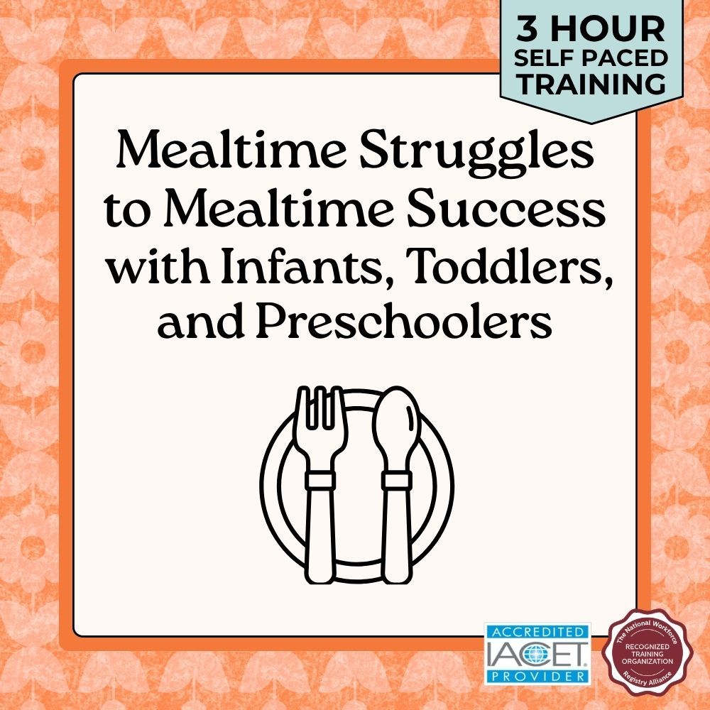 Training care for Mealtime Struggles to Mealtime Success for Infant Toddler and Preschoolers